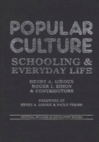 Popular Culture: Schooling and Everyday Life (Critical Studies in Education) 0897891864 Book Cover