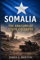 Somalia: The Anatomy of State Collapse (Nations in Crisis) B0GHHHM4BD Book Cover