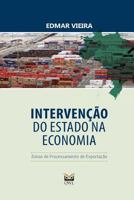 Intervencao Do Estado Na Economia: Zonas de Processamento de Exportacao 1533653941 Book Cover
