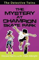 The Detective Twins the Mystery at Champion Skate Park 0981879160 Book Cover