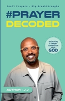 #PRAYER DECODED: Small Prayers, Big Breakthroughs B0DWJY9VL4 Book Cover