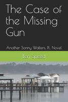 The Case of the Missing Gun: Another Sonny Walters, P.I., Novel 1731489579 Book Cover