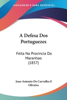 A Defesa Dos Portuguezes: Feita Na Provincia Do Maranhao 1160762724 Book Cover