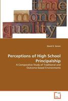 Perceptions of High School Principalship: A Comparative Study of Traditional and Outcome-based Environments 3639378903 Book Cover