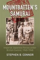 Mountbatten's Samurai: Imperial Japanese Forces under British Control, 1945-1948 0957630573 Book Cover