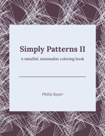 Simply Patterns II: A mindful, minimalist coloring book B08Y4LBN65 Book Cover