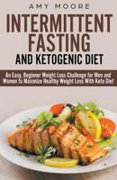 Intermittent-Fasting and Ketogenic-Diet: An Easy, Beginner Weight Loss Challenge for Men and Women to Maximize Healthy Weight Loss With Keto 9657019478 Book Cover