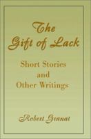 The Gift of Lack: Short Stories and Other Writings 0595160271 Book Cover