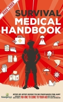 Survival Medical Handbook 2022-2023: Step-By-Step Guide to be Prepared for Any Emergency When Help is NOT On The Way With the Most Up To Date Information 1914207815 Book Cover