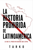 La historia prohibida de Latinoamérica: Lo que el poder no quiere que sepas (Spanish Edition) B0GZD9XKXD Book Cover