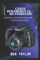 CANON POWERSHOT SX70 HS USER GUIDE: ESSENTIAL TIPS FOR TAKING AMAZING PHOTOS AND VIDEO B0FD9GBGK7 Book Cover