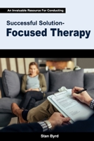 An Invaluable Resource For Conducting Successful Solution-Focused Therapy B0BCCZ65W9 Book Cover