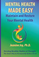 Mental Health Made Easy: Maintain and Recover Your Mental Health, Develop Healthy Habits of Thought: The Smart Way to Permanently Reduce Stress 154236907X Book Cover