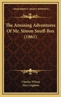 The Amusing Adventures Of Mr. Simon Snuff-Box 1165303566 Book Cover