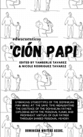 'Ción Papi- Essays on embracing and releasing stereotypes of the Dominican father. B0BKR8X2LP Book Cover