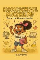 Homeschool Mayhem: Zora the Homeschooler B0FCMCXZYG Book Cover