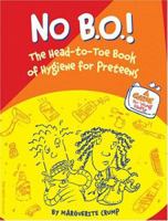 No B.O.!: The Head-to-Toe Book of Hygiene for Preteens 1575421755 Book Cover
