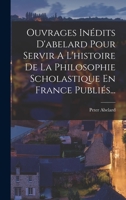 Ouvrages Inédits D'abelard Pour Servir A L'histoire De La Philosophie Scholastique En France Publiés... 101867411X Book Cover