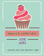Sweet Cupcake For Girl: Coloring Book with Beautiful Cakes, Cute Cupcakes, Ice Creams and Candy 1077795351 Book Cover