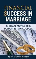 Financial Success in Marriage: Critical Money Tips for Christian Couples 1461178827 Book Cover