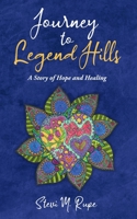 Journey to Legend Hills: A Story of Hope and Healing 1662883242 Book Cover