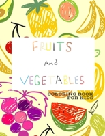 FRUITS AND VEGETABLES COLORING BOOK FOR KIDS: Early Learning coloring book for toddlers / Large Fruits and Veg drawing B08C4J11RK Book Cover