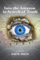 Journal: Into the heart of the Amazon in search of Truth 1523657839 Book Cover