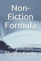 Non-Fiction Formula: Step-By-Step Guide to Writing Your Book 1094787914 Book Cover