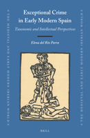 Exceptional Crime in Early Modern Spain: Taxonomic and Intellectual Perspectives 9004390170 Book Cover