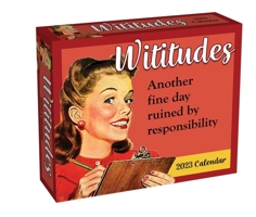 Wititudes 2023 Day-to-Day Calendar: Another Fine Day Ruined by Responsibility 1524875015 Book Cover