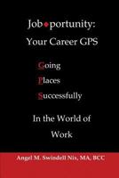 Job-portunity: Your Career GPS: Going Places Successfully In The World of Work 0989732606 Book Cover