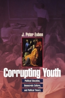 Corrupting Youth: Political Education, Democratic Culture, and Political Theory 0691048282 Book Cover