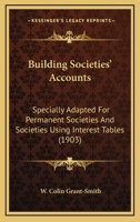 Building Societies' Accounts: Specially Adapted for Permanent Societies and Societies Using Interest Tables 1021711748 Book Cover