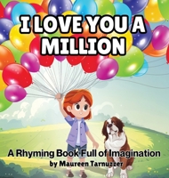 I Love You A Million: A Rhyming Book Full Of Imagination B0DZRMQLC9 Book Cover