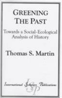 Greening the Past: Towards a Social-Ecological Analysis of History 1573091952 Book Cover