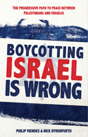Boycotting Israel Is Wrong: The Progressive Path to Peace Between Palestinians and Israelis 1742234143 Book Cover