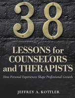 38 Lessons for Counselors and Therapists: How Personal Experiences Shape Professional Growth B0CHTY85F6 Book Cover