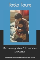 Phrases apprises à travers les processus: Les processus conduisent à prier selon le cœur de Dieu B09TWFK23H Book Cover