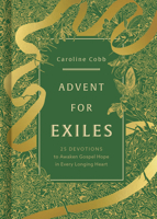 Advent for Exiles: 25 Devotions to Awaken Gospel Hope in Every Longing Heart 1430095849 Book Cover