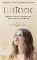 LifeTonic: A Modern Toolkit to Help You Heal Your Life and Soothe Your Soul 1473640601 Book Cover