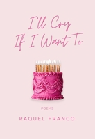 I'll Cry If I Want To: Poems 177168397X Book Cover