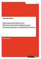 Emanzipationstendenzen im SPD-Gewerkschafts-Verh�ltnis unter Ber�cksichtigung der Mindestlohn-Debatte 365675909X Book Cover