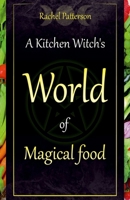 A Kitchen Witch's World of Magical Food 1782798544 Book Cover