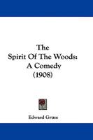 The Spirit of the Woods: A Comedy 1104665999 Book Cover