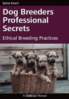 Dog Breeders Professional Secrets: Ethical Breeding Practices 192924259X Book Cover
