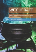 WITCHCRAFT: A Biblical Look at Witches, Demons, and False Prophets B08F6Y3SLN Book Cover
