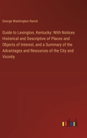 Guide to Lexington, Kentucky: With Notices Historical and Descriptive of Places and Objects of Interest, and a Summary of the Advantages and Resourc 338531920X Book Cover