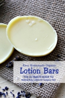 Easy Homemade Organic Lotion Bars: The Ultimate Guide to Making Body Lotions for Gorgeous Skin: Natural Skin Care B08VBH5NQF Book Cover