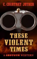 Shotgun: These Violent Times 0786041749 Book Cover