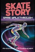 SKATE STORY GAME WALKTHROUGH: Expert Tips, and Advanced Strategies to Master Every Trick, Unlock Hidden Secrets, and Dominate the Underworld B0G4DMCVPK Book Cover